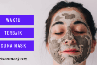 Waktu Terbaik Untuk Guna Sheet Mask